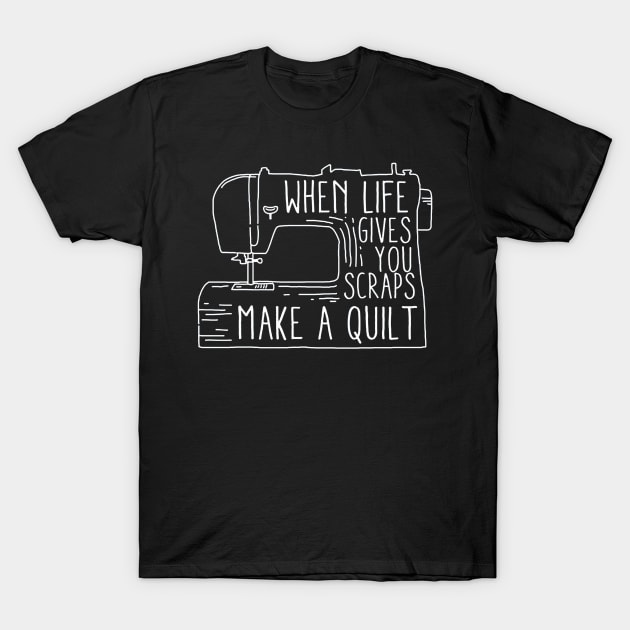 When Life Gives You Scraps Make A Quilt T-Shirt by raaphaart